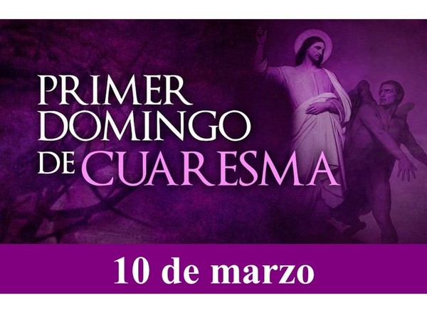 PRIMER DOMINGO DE CUARESMA - 10 de marzo 2019